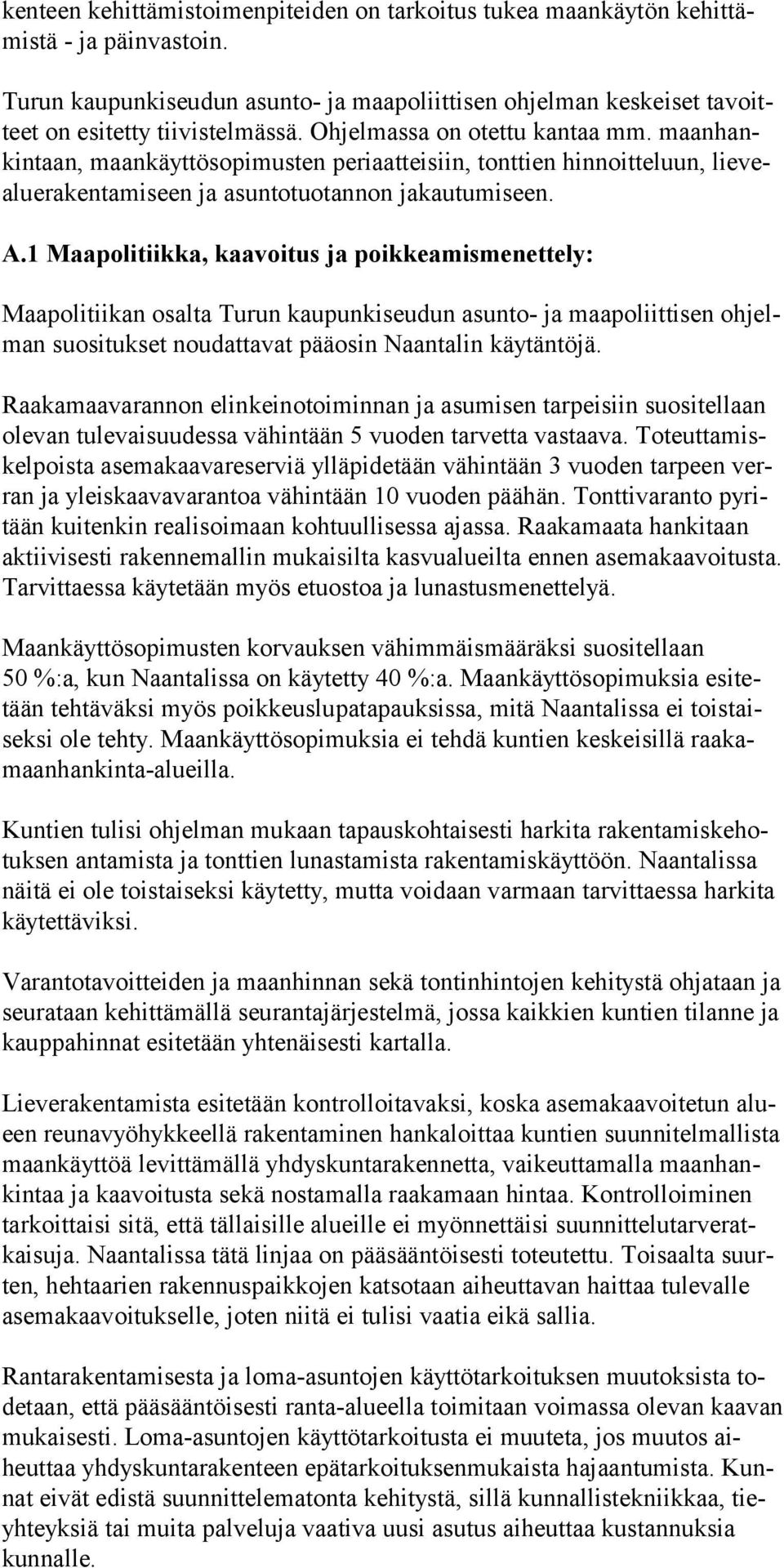 maanhankintaan, maankäyttösopimusten periaatteisiin, tonttien hinnoitteluun, lievealuerakentamiseen ja asuntotuotannon jakautumiseen. A.