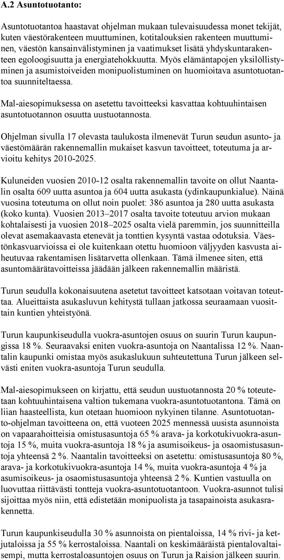 Mal-aiesopimuksessa on asetettu tavoitteeksi kasvattaa kohtuuhintaisen asuntotuotannon osuutta uustuotannosta.