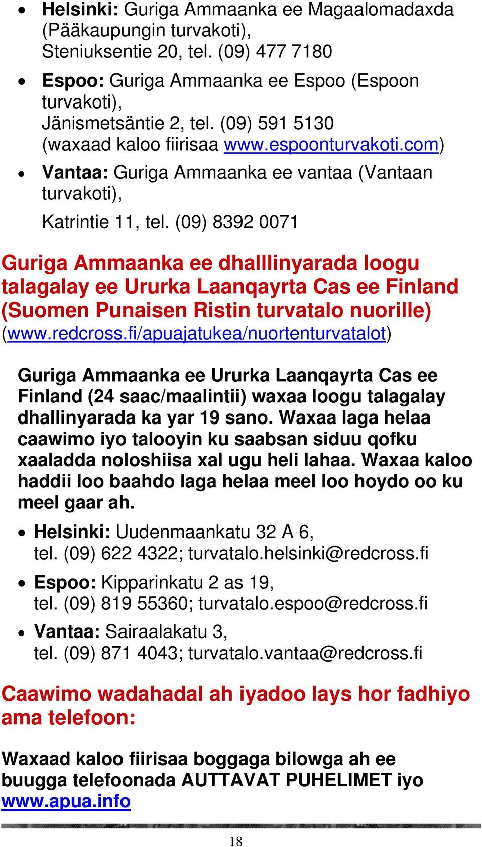 (09) 8392 0071 Guriga Ammaanka ee dhalllinyarada loogu talagalay ee Ururka Laanqayrta Cas ee Finland (Suomen Punaisen Ristin turvatalo nuorille) (www.redcross.