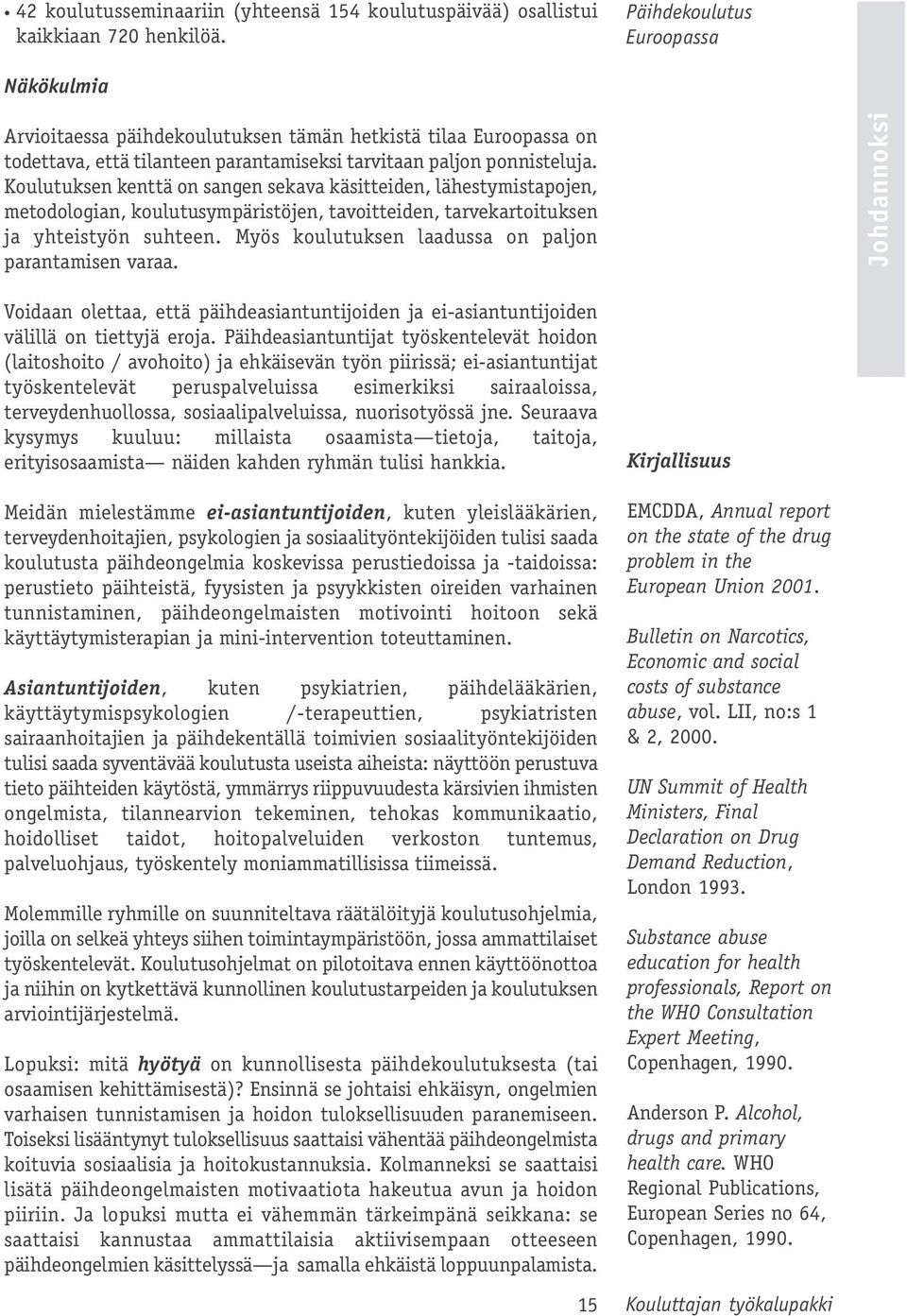 Koulutuksen kenttä on sangen sekava käsitteiden, lähestymistapojen, metodologian, koulutusympäristöjen, tavoitteiden, tarvekartoituksen ja yhteistyön suhteen.
