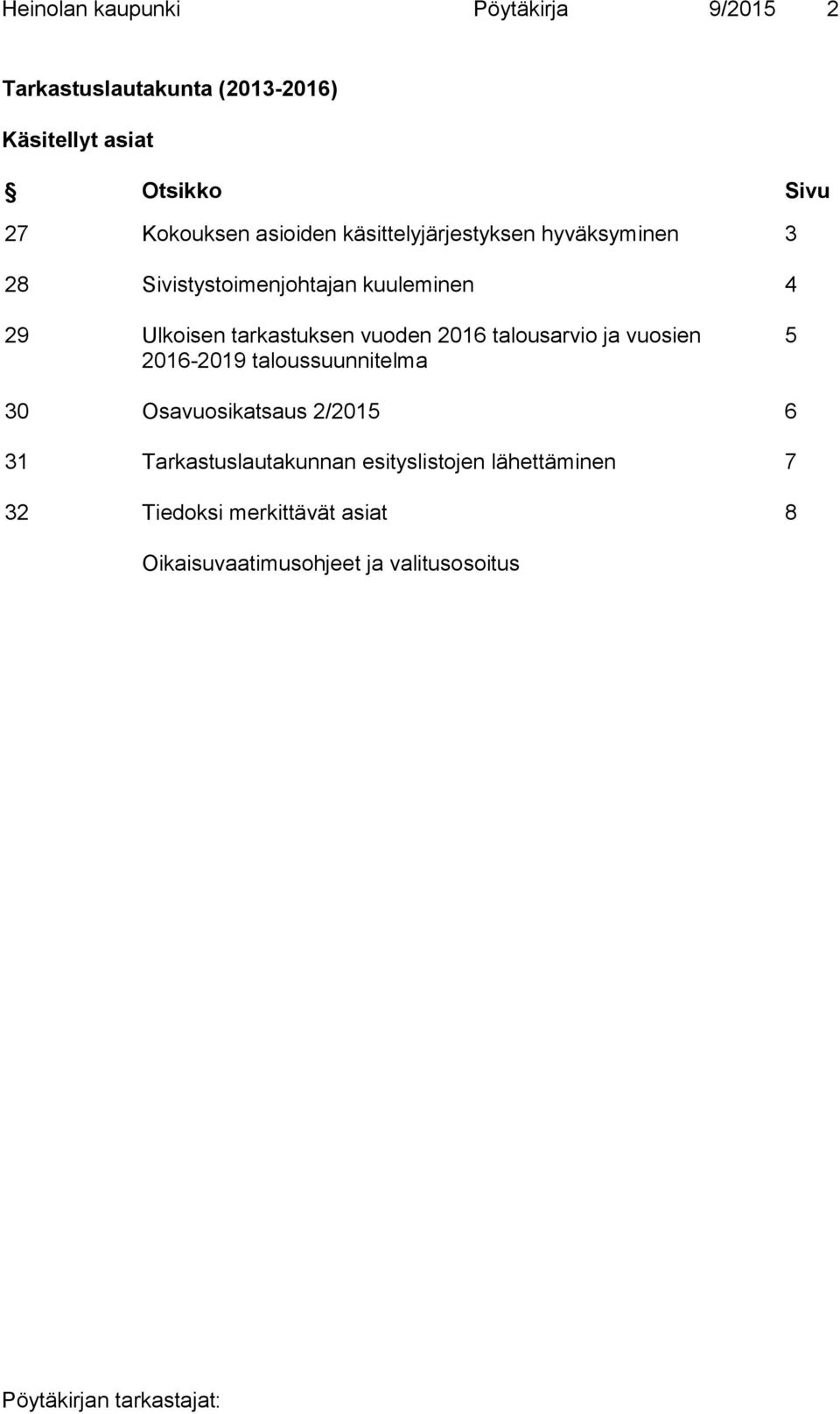 tarkastuksen vuoden 2016 talousarvio ja vuosien 2016-2019 taloussuunnitelma 5 30 Osavuosikatsaus 2/2015 6 31