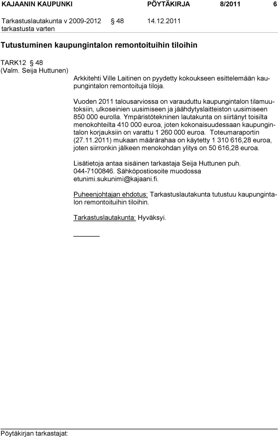 Vuoden 2011 talousarviossa on varauduttu kaupungintalon tilamuutoksiin, ulkoseinien uusimiseen ja jäähdytyslaitteiston uusimiseen 850 000 eurolla.