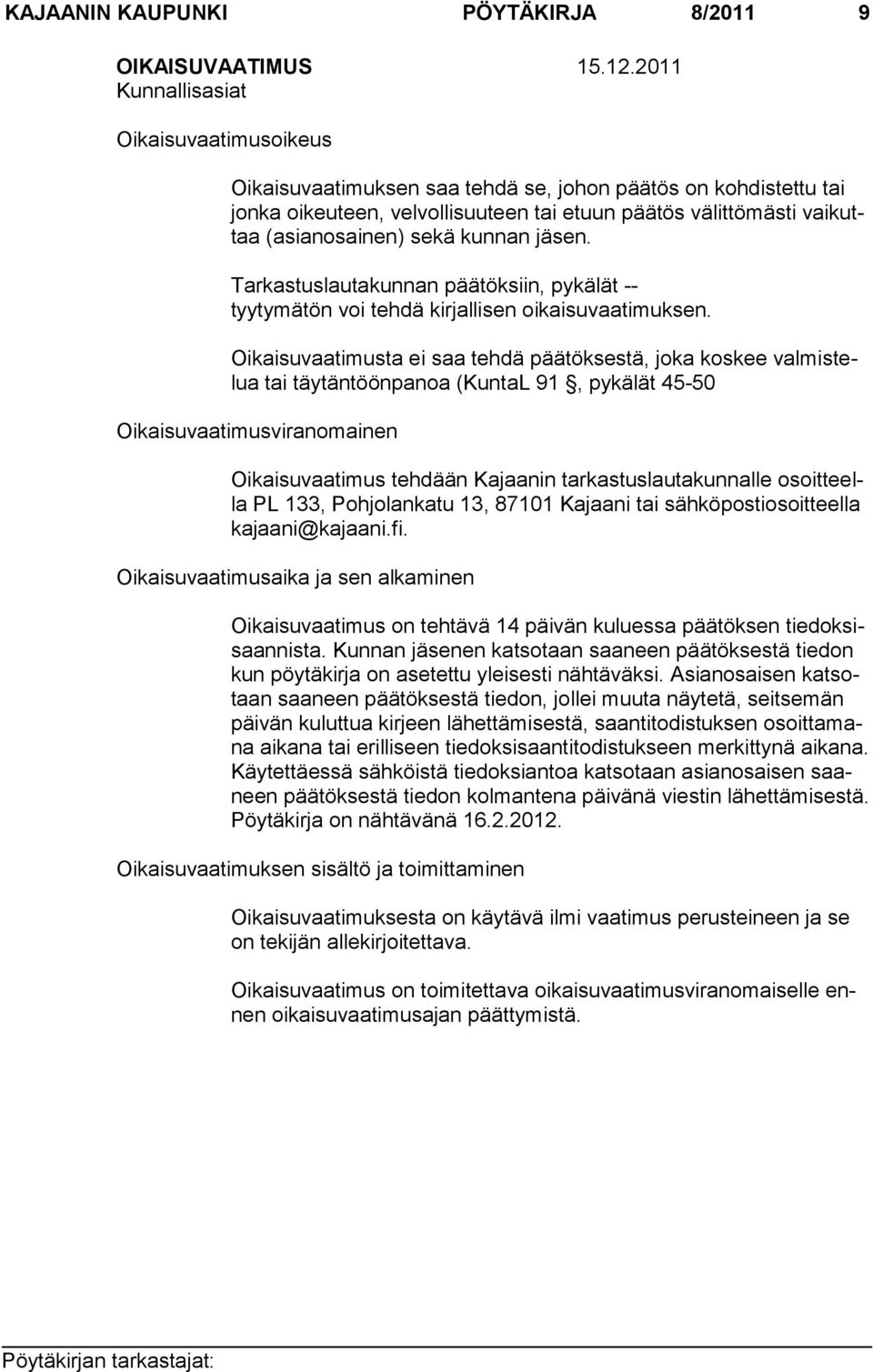 kunnan jäsen. Tarkastuslautakunnan päätöksiin, pykälät -- tyytymätön voi tehdä kirjallisen oikaisuvaatimuksen.