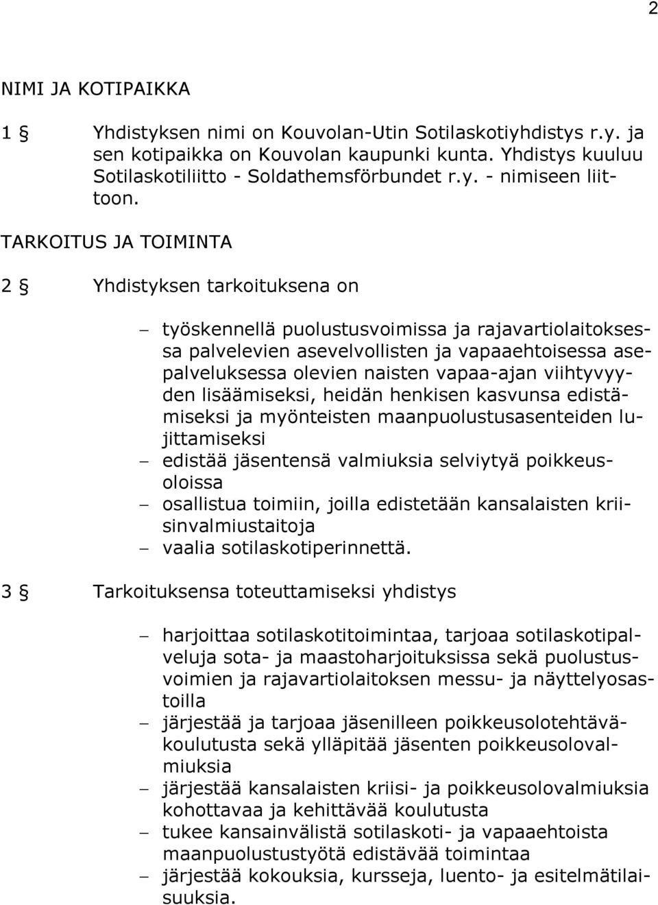 viihtyvyyden lisäämiseksi, heidän henkisen kasvunsa edistämiseksi ja myönteisten maanpuolustusasenteiden lujittamiseksi edistää jäsentensä valmiuksia selviytyä poikkeusoloissa osallistua toimiin,