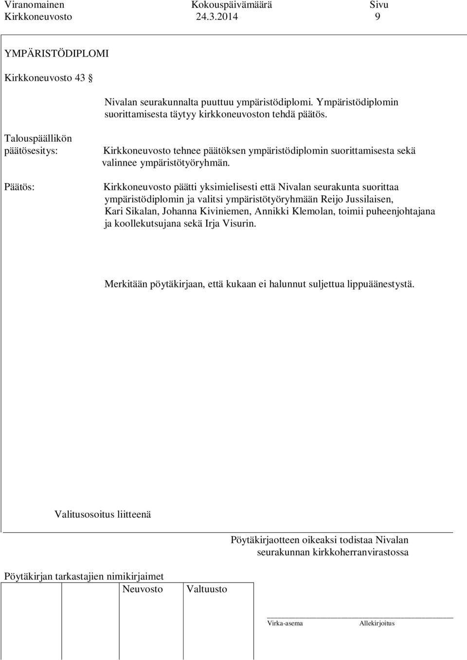 Talouspäällikön Kirkkoneuvosto tehnee päätöksen ympäristödiplomin suorittamisesta sekä valinnee ympäristötyöryhmän.