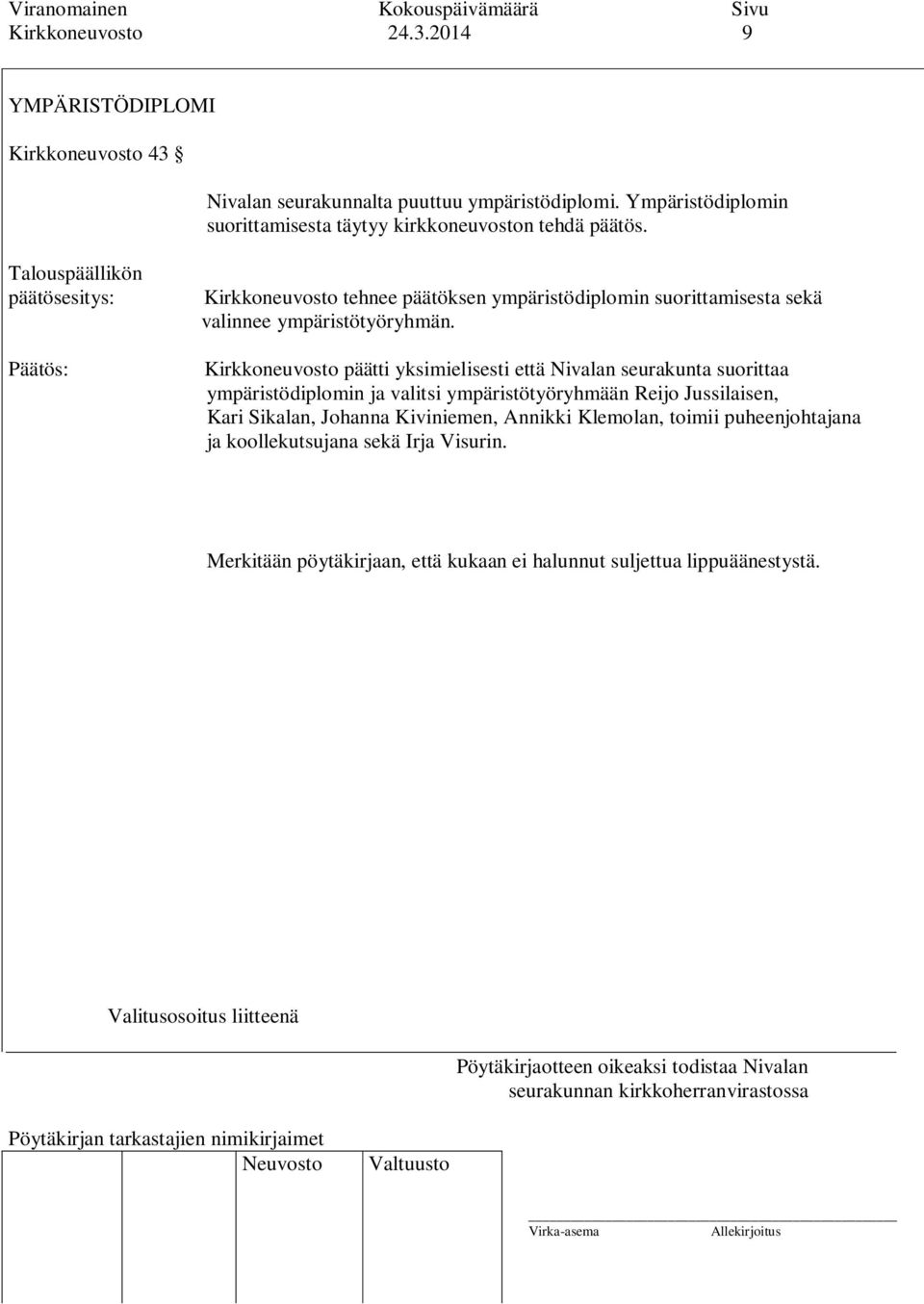 Talouspäällikön Kirkkoneuvosto tehnee päätöksen ympäristödiplomin suorittamisesta sekä valinnee ympäristötyöryhmän.