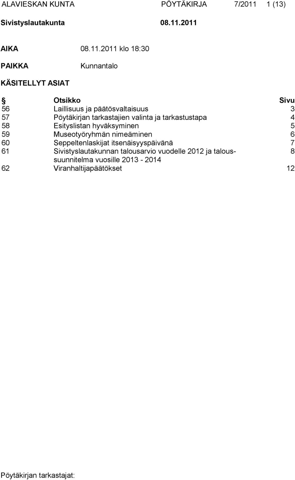58 Esityslistan hyväksyminen 5 59 Museotyöryhmän nimeäminen 6 60 Seppeltenlaskijat itsenäisyyspäivänä 7 61