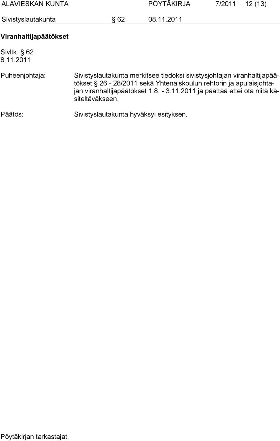 viranhaltijapäätökset 26-28/2011 sekä Yhtenäiskoulun rehtorin ja apulaisjohtajan vi ran