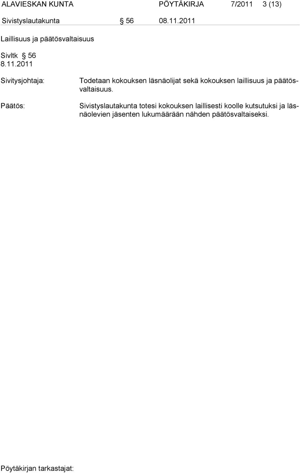 kokouksen laillisuus ja päätösvaltaisuus.