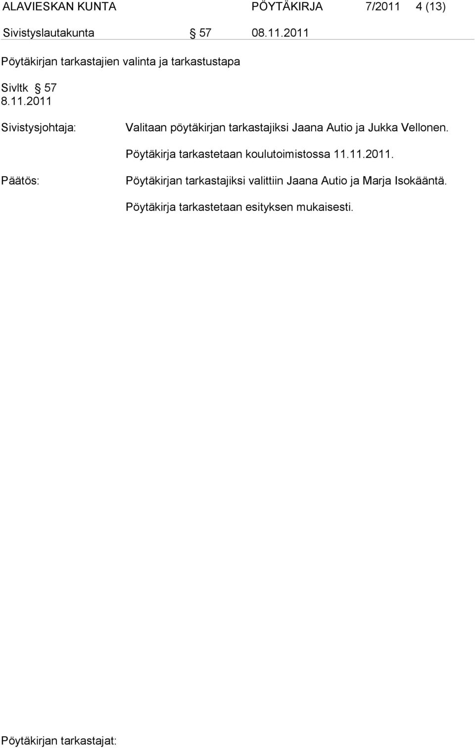 Autio ja Jukka Vellonen. Pöytäkirja tarkastetaan koulutoimistossa 11.11.2011.