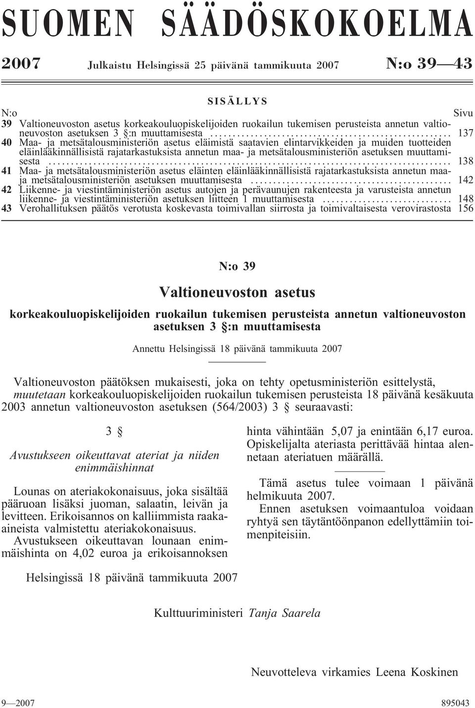 .. 137 40 Maa- ja metsätalousministeriön asetus eläimistä saatavien elintarvikkeiden ja muiden tuotteiden eläinlääkinnällisistä rajatarkastuksista annetun maa- ja metsätalousministeriön asetuksen