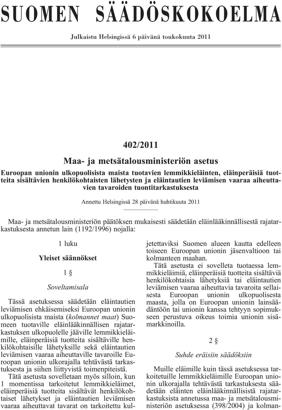 metsätalousministeriön päätöksen mukaisesti säädetään eläinlääkinnällisestä rajatarkastuksesta annetun lain (1192/1996) nojalla: 1 luku Yleiset säännökset 1 Soveltamisala Tässä asetuksessa säädetään