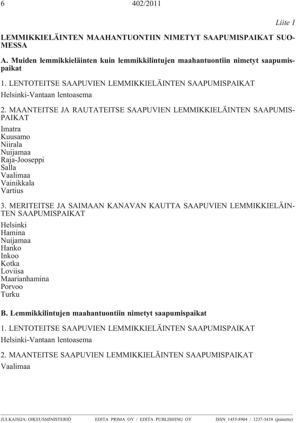 MAANTEITSE JA RAUTATEITSE SAAPUVIEN LEMMIKKIELÄINTEN SAAPUMIS- PAIKAT Imatra Kuusamo Niirala Nuijamaa Raja-Jooseppi Salla Vaalimaa Vainikkala Vartius 3.