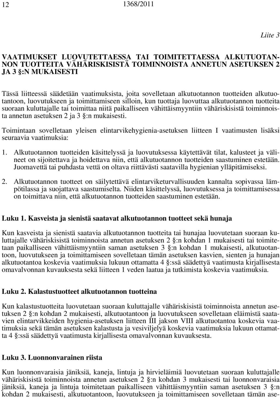 niitä paikalliseen vähittäismyyntiin vähäriskisistä toiminnoista annetun asetuksen 2 ja 3 :n mukaisesti.