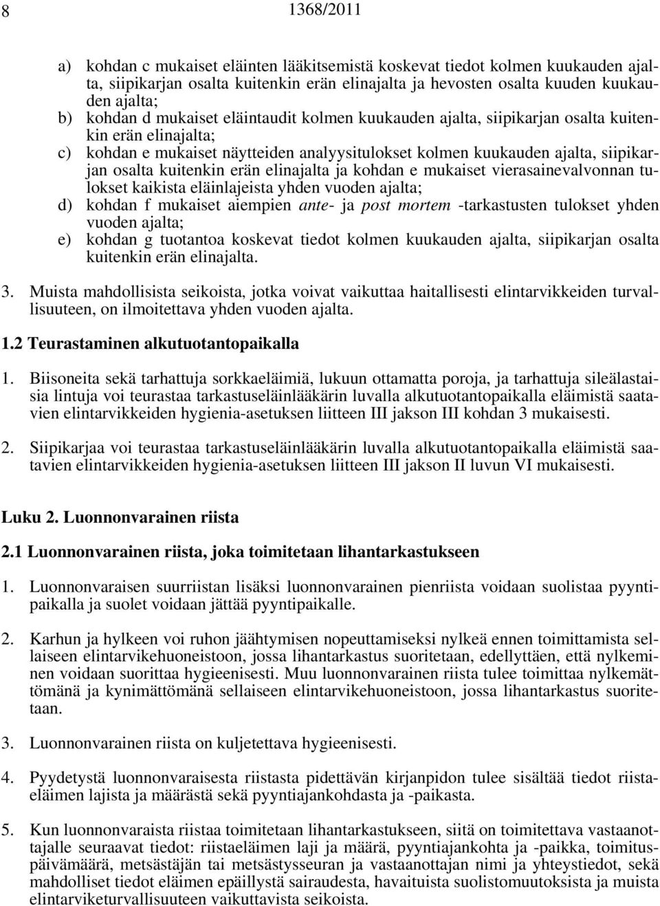 elinajalta ja kohdan e mukaiset vierasainevalvonnan tulokset kaikista eläinlajeista yhden vuoden ajalta; d) kohdan f mukaiset aiempien ante- ja post mortem -tarkastusten tulokset yhden vuoden ajalta;