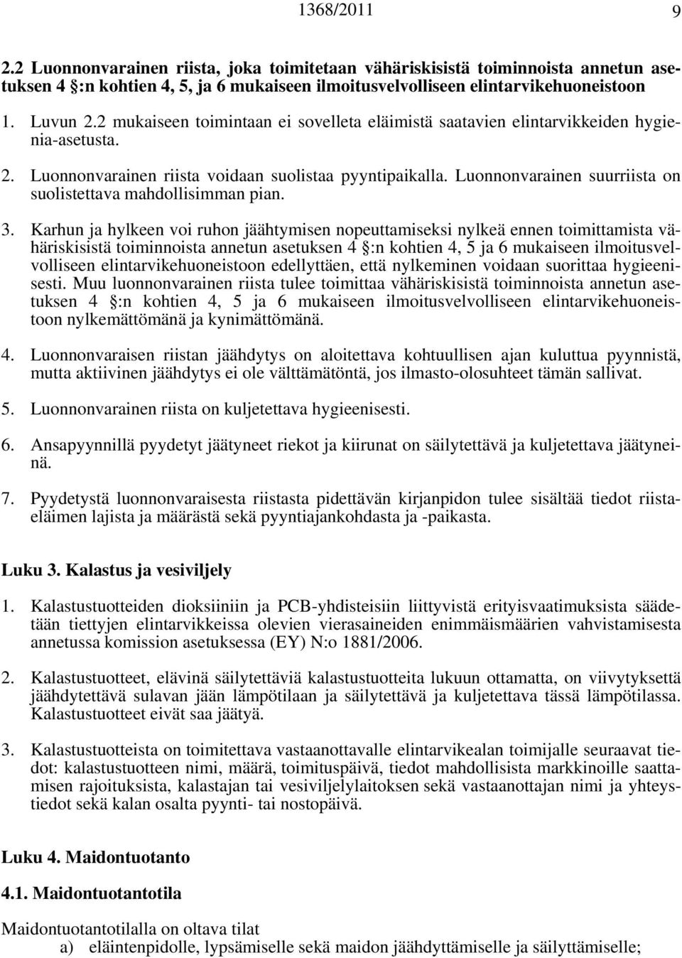 Luonnonvarainen suurriista on suolistettava mahdollisimman pian. 3.