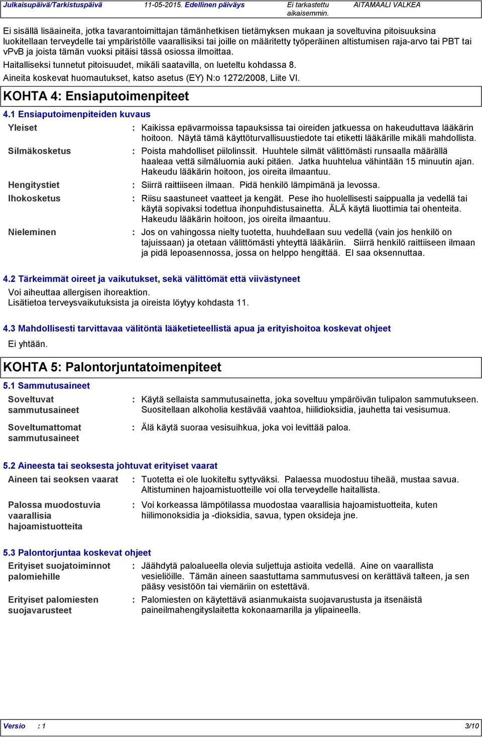 Aineita koskevat huomautukset, katso asetus (EY) No 1272/2008, Liite VI. KOHTA 4 Ensiaputoimenpiteet 4.
