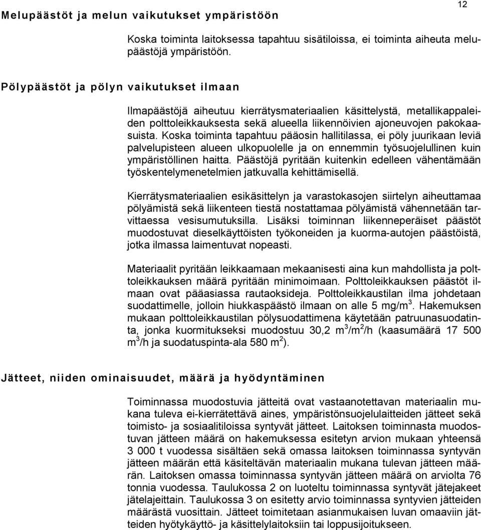 Koska toiminta tapahtuu pääosin hallitilassa, ei pöly juurikaan leviä palvelupisteen alueen ulkopuolelle ja on ennemmin työsuojelullinen kuin ympäristöllinen haitta.