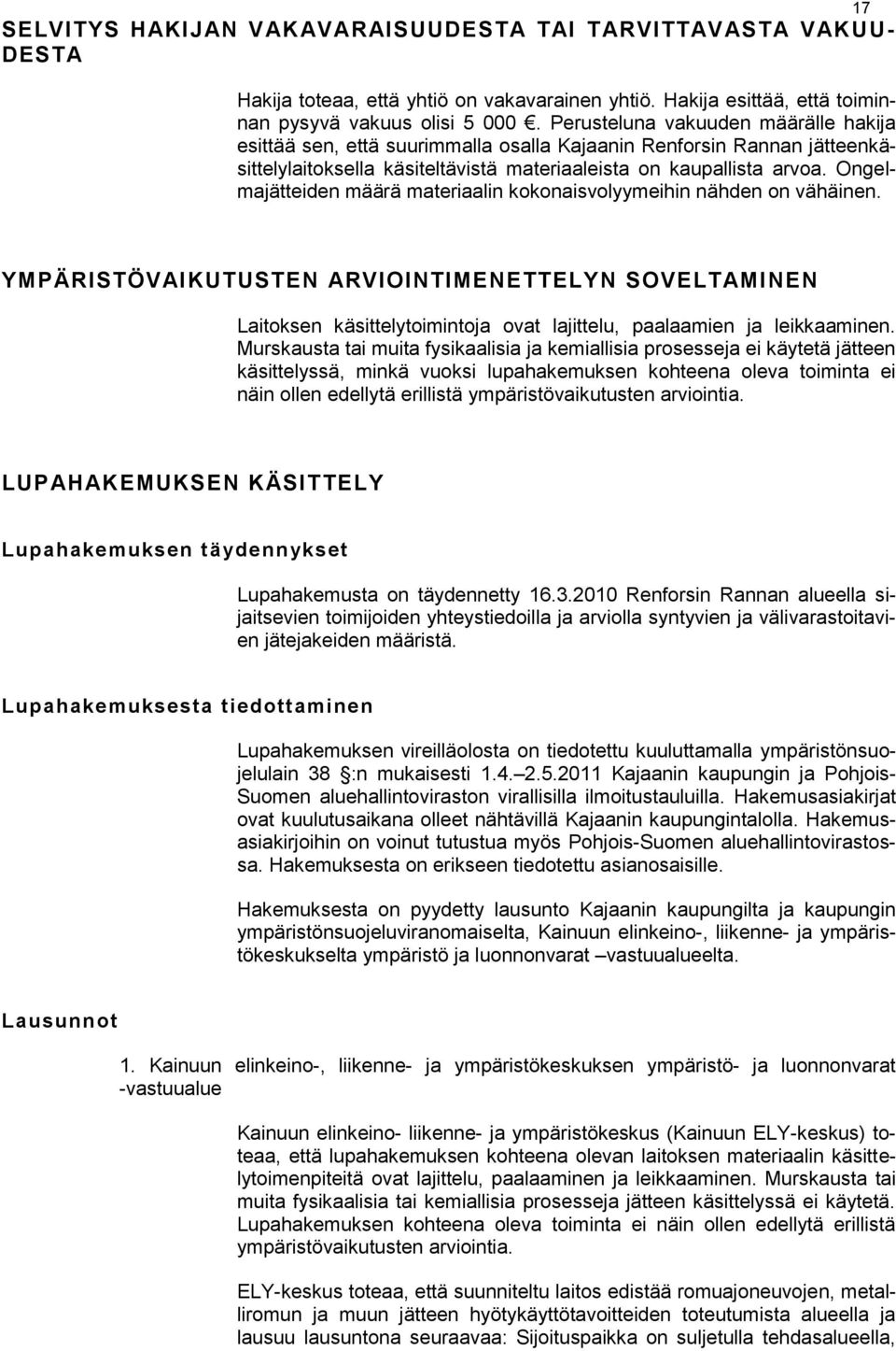 Ongelmajätteiden määrä materiaalin kokonaisvolyymeihin nähden on vähäinen.