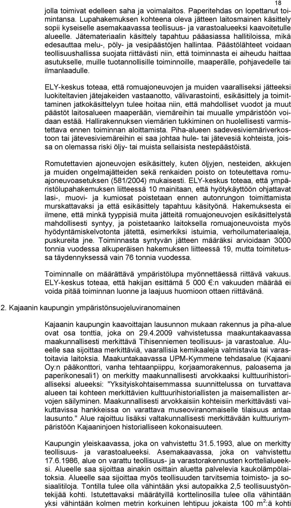 Jätemateriaalin käsittely tapahtuu pääasiassa hallitiloissa, mikä edesauttaa melu-, pöly- ja vesipäästöjen hallintaa.