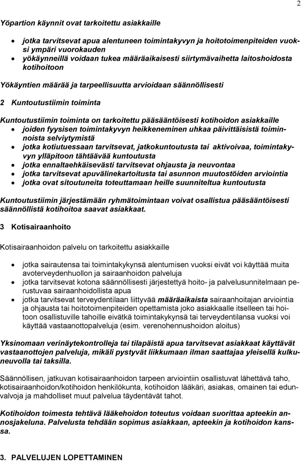 kotihoidon asiakkaille joiden fyysisen toimintakyvyn heikkeneminen uhkaa päivittäisistä toiminnoista selviytymistä jotka kotiutuessaan tarvitsevat, jatkokuntoutusta tai aktivoivaa, toimintakyvyn