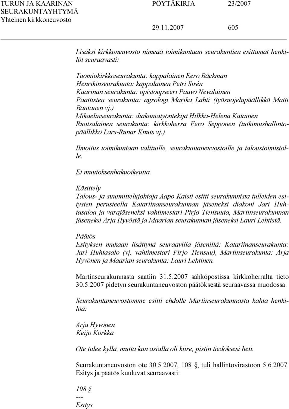 seurakunta: opistoupseeri Paavo Nevalainen Paattisten seurakunta: agrologi Marika Lahti (työsuojelupäällikkö Matti Rantanen vj.