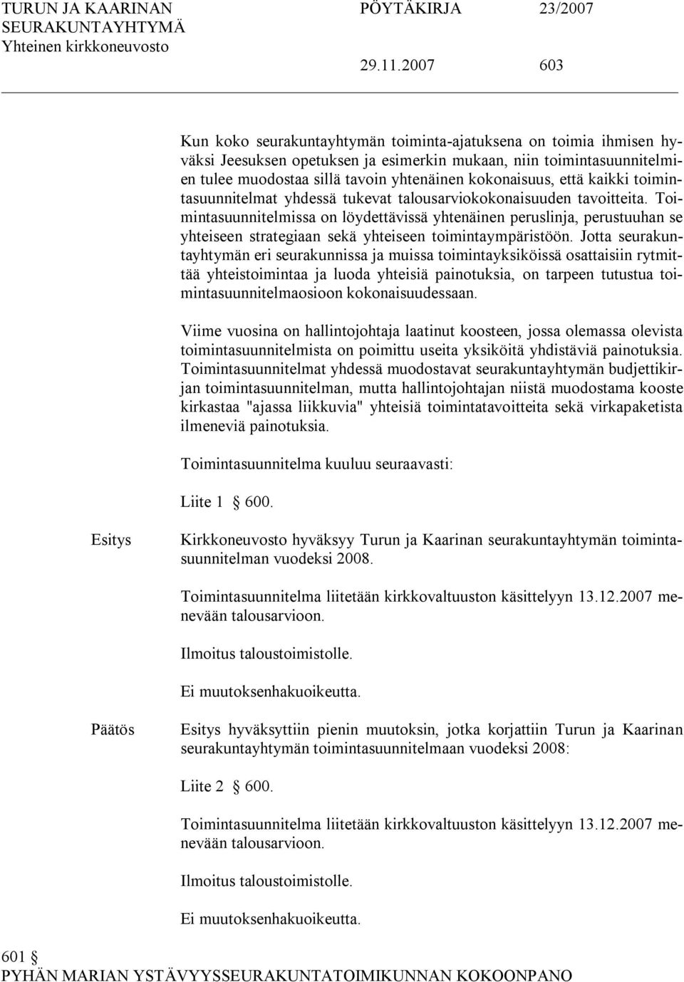 kokonaisuus, että kaikki toimintasuunnitelmat yhdessä tukevat talousarviokokonaisuuden tavoitteita.