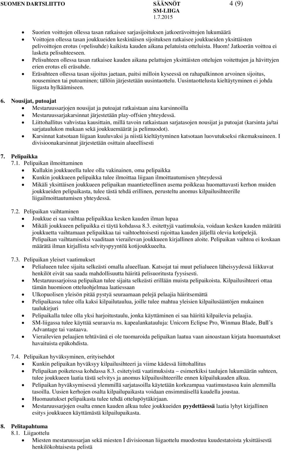 Pelisuhteen ollessa tasan ratkaisee kauden aikana pelattujen yksittäisten ottelujen voitettujen ja hävittyjen erien erotus eli eräsuhde.