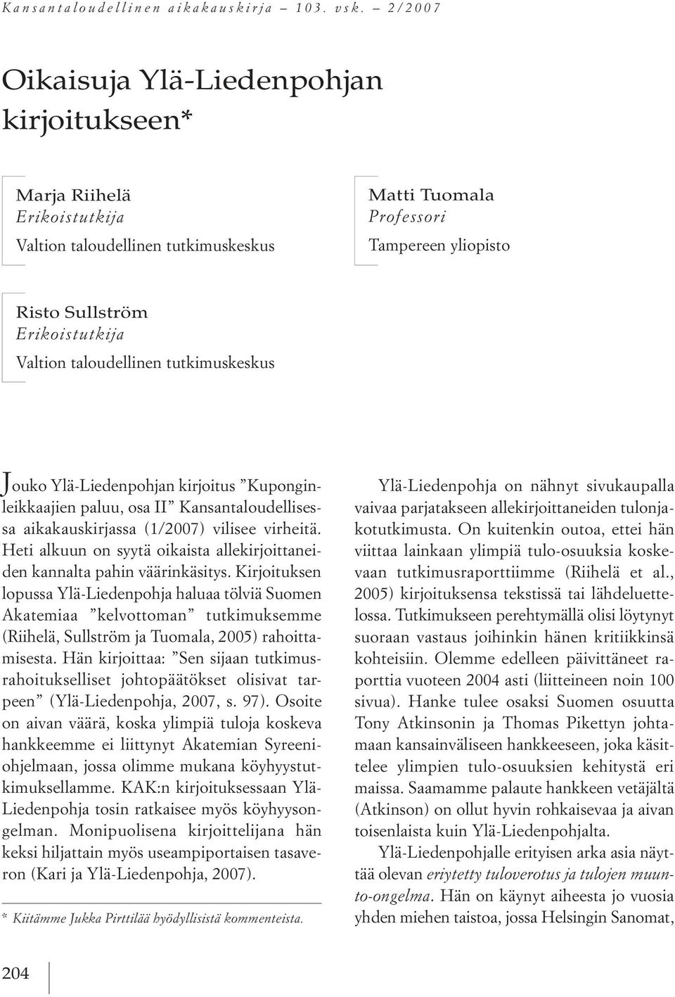 taloudellinen tutkimuskeskus j ouko ylä liedenpohjan kirjoitus kuponginleikkaajien paluu, osa ii kansantaloudellisessa aikakauskirjassa (1/2007) vilisee virheitä.