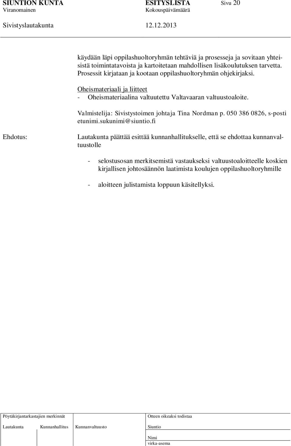 Valmistelija: Sivistystoimen johtaja Tina Nordman p. 050 386 0826, s-posti etunimi.sukunimi@siuntio.