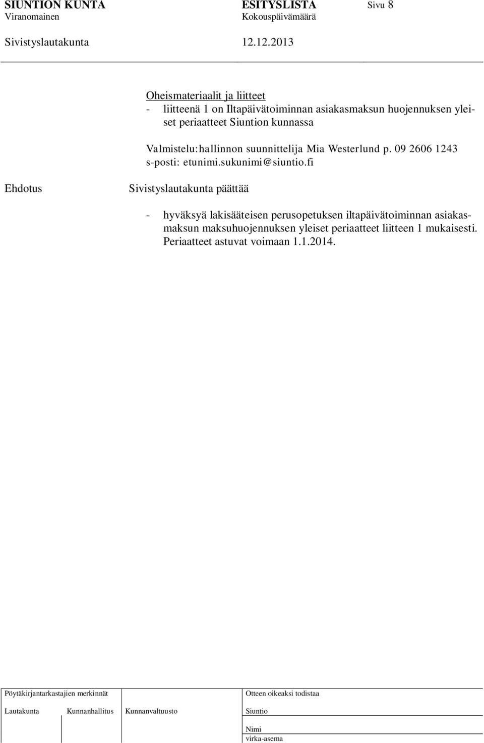 09 2606 1243 s-posti: etunimi.sukunimi@siuntio.
