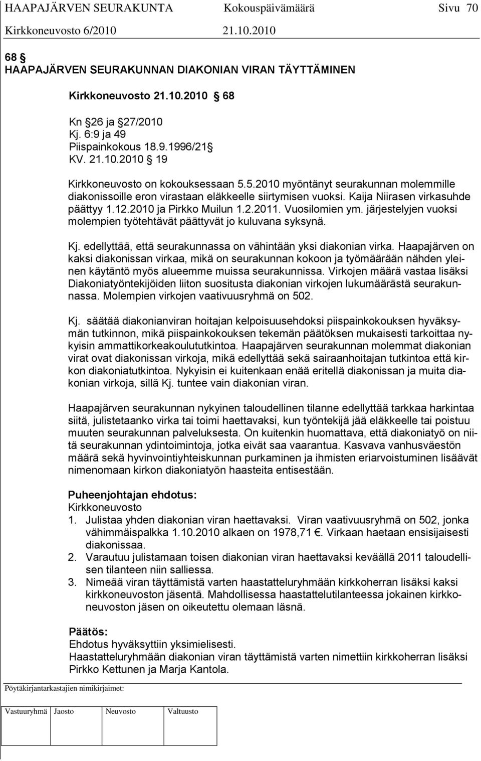 järjestelyjen vuoksi molempien työtehtävät päättyvät jo kuluvana syksynä. Kj. edellyttää, että seurakunnassa on vähintään yksi diakonian virka.