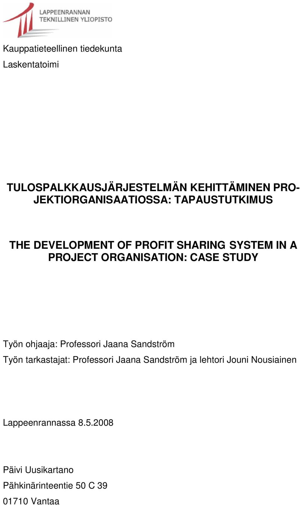 ORGANISATION: CASE STUDY Työn ohjaaja: Professori Jaana Sandström Työn tarkastajat: Professori