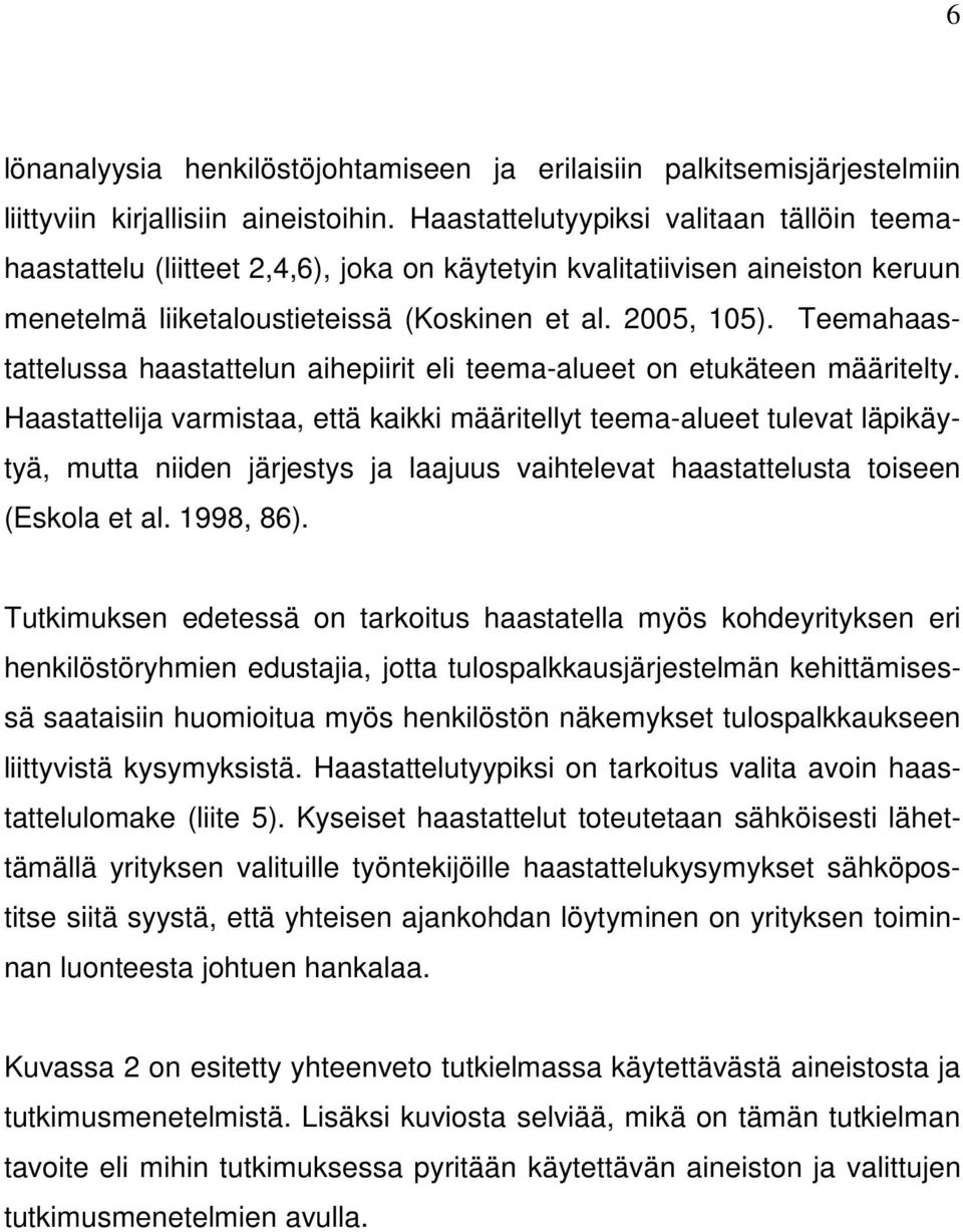 Teemahaastattelussa haastattelun aihepiirit eli teema-alueet on etukäteen määritelty.