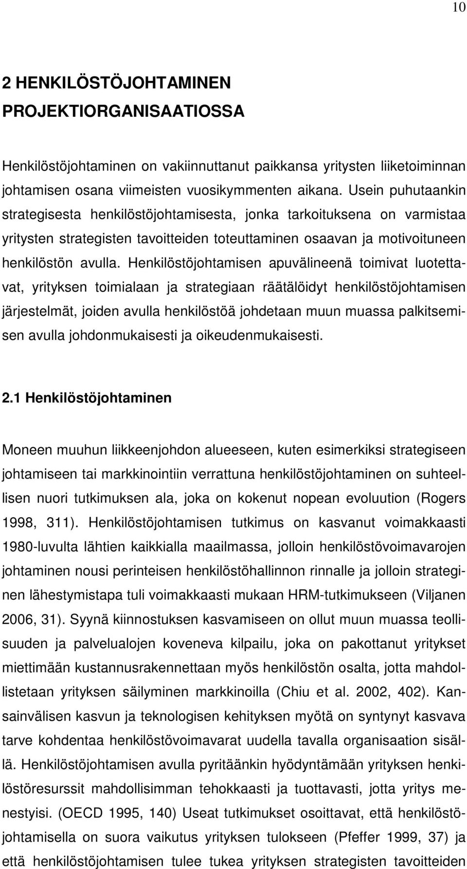 Henkilöstöjohtamisen apuvälineenä toimivat luotettavat, yrityksen toimialaan ja strategiaan räätälöidyt henkilöstöjohtamisen järjestelmät, joiden avulla henkilöstöä johdetaan muun muassa
