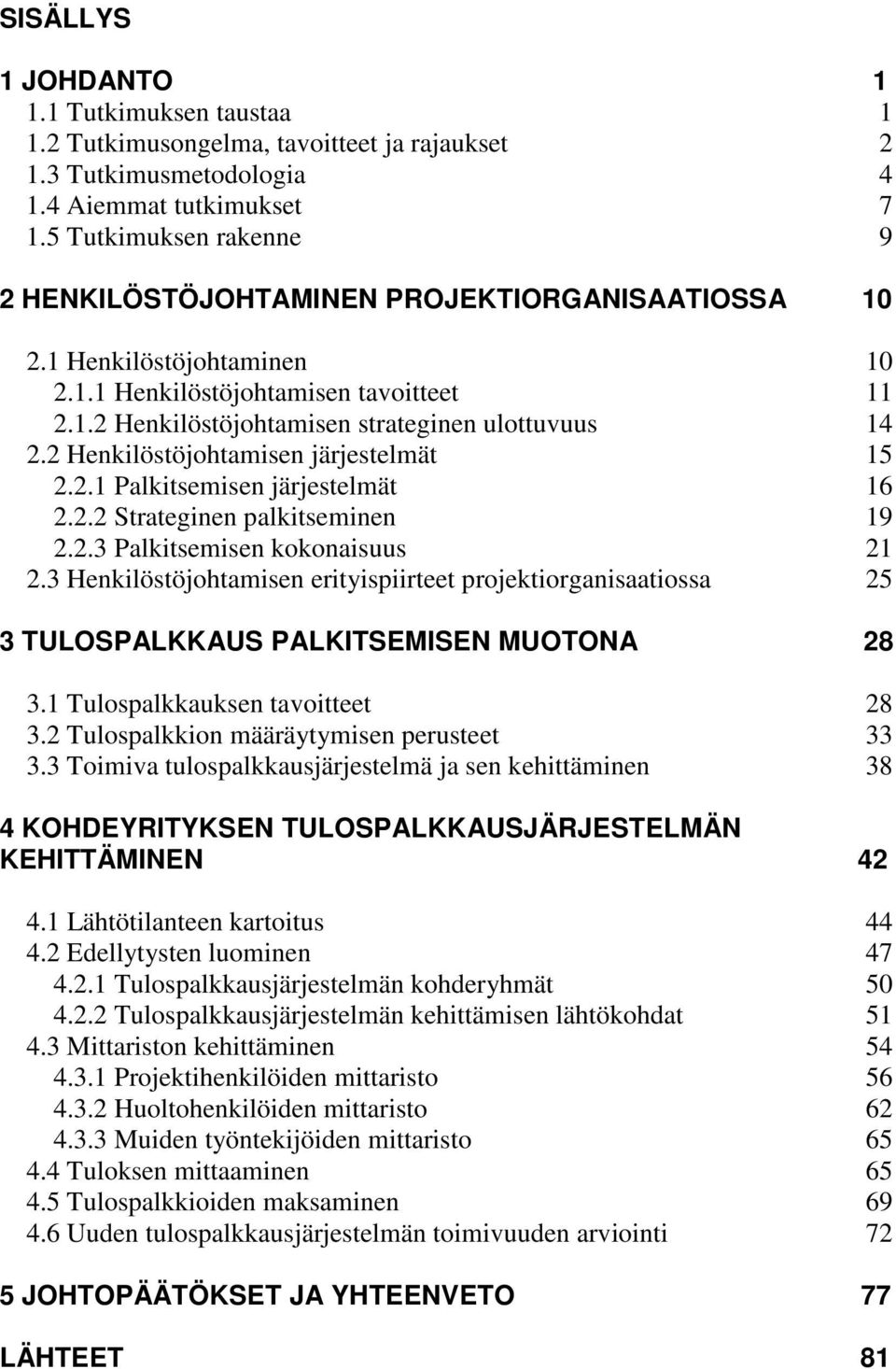 2 Henkilöstöjohtamisen järjestelmät 15 2.2.1 Palkitsemisen järjestelmät 16 2.2.2 Strateginen palkitseminen 19 2.2.3 Palkitsemisen kokonaisuus 21 2.