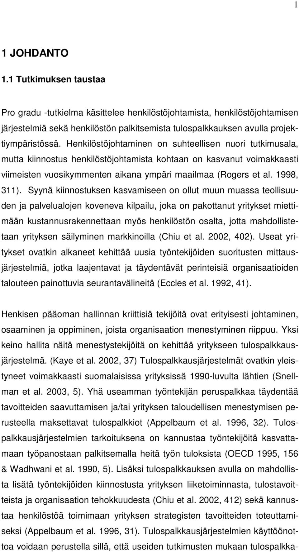 Henkilöstöjohtaminen on suhteellisen nuori tutkimusala, mutta kiinnostus henkilöstöjohtamista kohtaan on kasvanut voimakkaasti viimeisten vuosikymmenten aikana ympäri maailmaa (Rogers et al.
