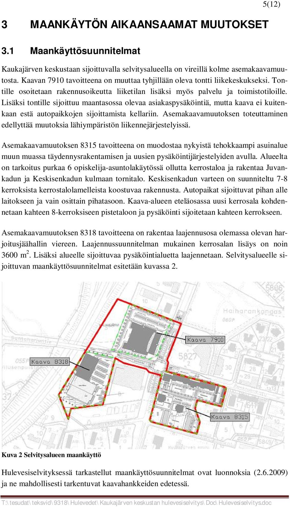 Lisäksi tontille sijoittuu maantasossa olevaa asiakaspysäköintiä, mutta kaava ei kuitenkaan estä autopaikkojen sijoittamista kellariin.