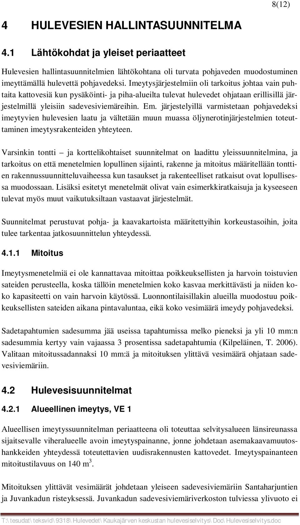 järjestelyillä varmistetaan pohjavedeksi imeytyvien hulevesien laatu ja vältetään muun muassa öljynerotinjärjestelmien toteuttaminen imeytysrakenteiden yhteyteen.