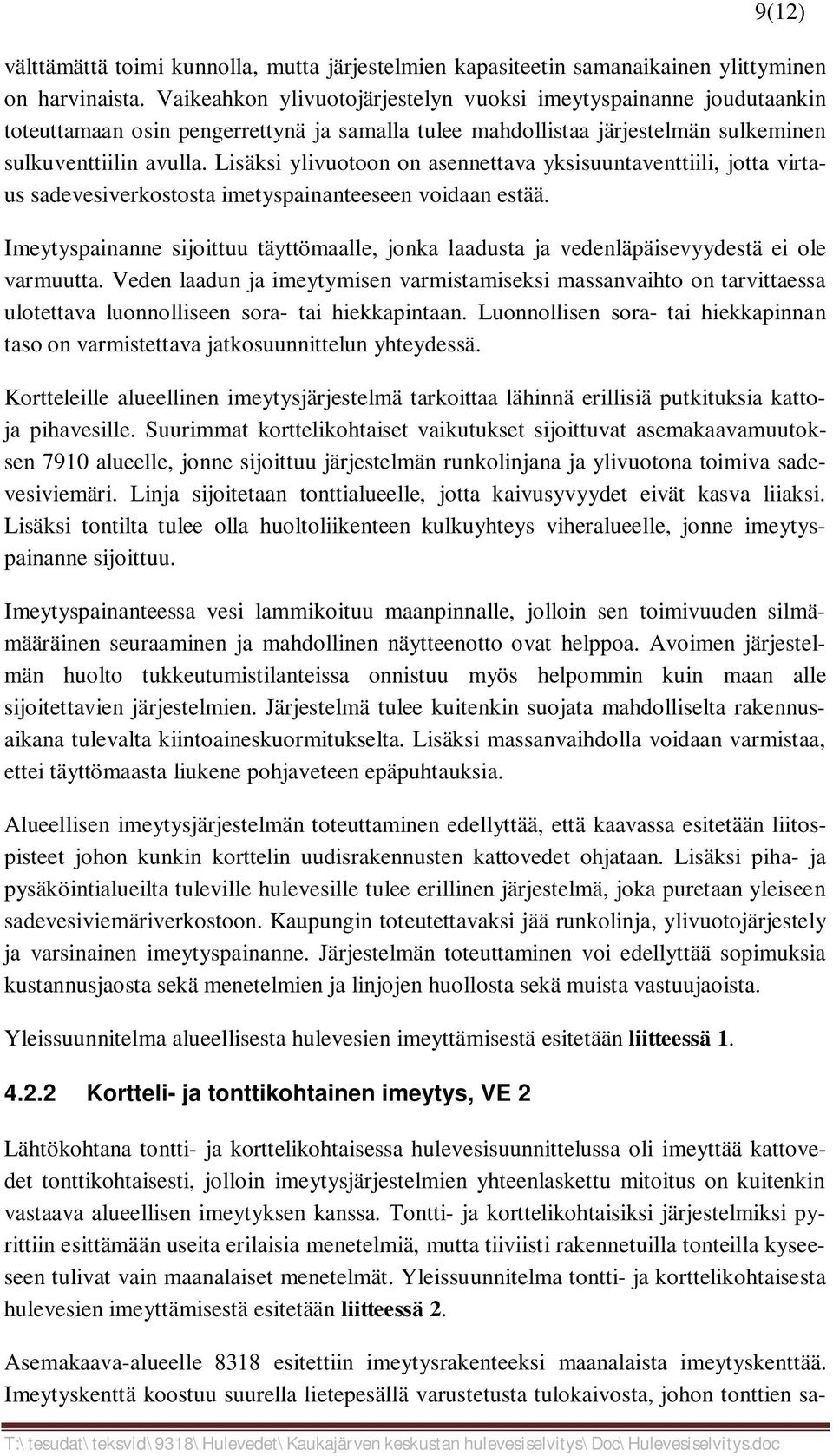 Lisäksi ylivuotoon on asennettava yksisuuntaventtiili, jotta virtaus sadevesiverkostosta imetyspainanteeseen voidaan estää.