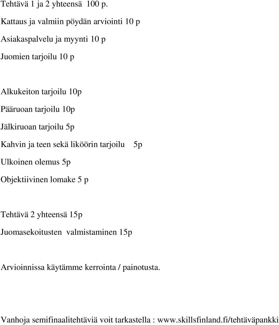 10p Pääruoan tarjoilu 10p Jälkiruoan tarjoilu 5p Kahvin ja teen sekä liköörin tarjoilu 5p Ulkoinen olemus 5p