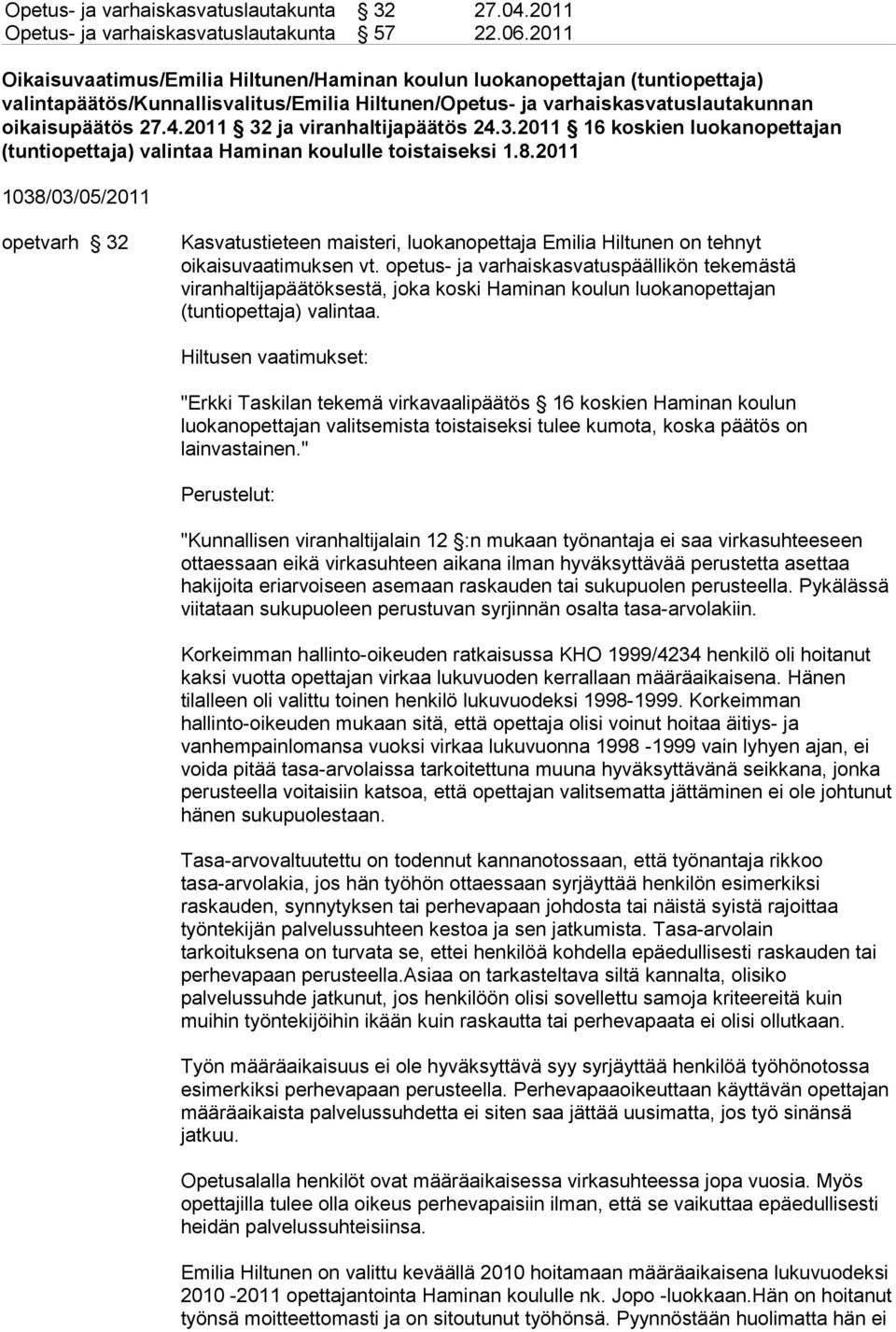 2011 32 ja viranhaltijapäätös 24.3.2011 16 koskien luokanopettajan (tuntiopettaja) valintaa Haminan koululle toistaiseksi 1.8.