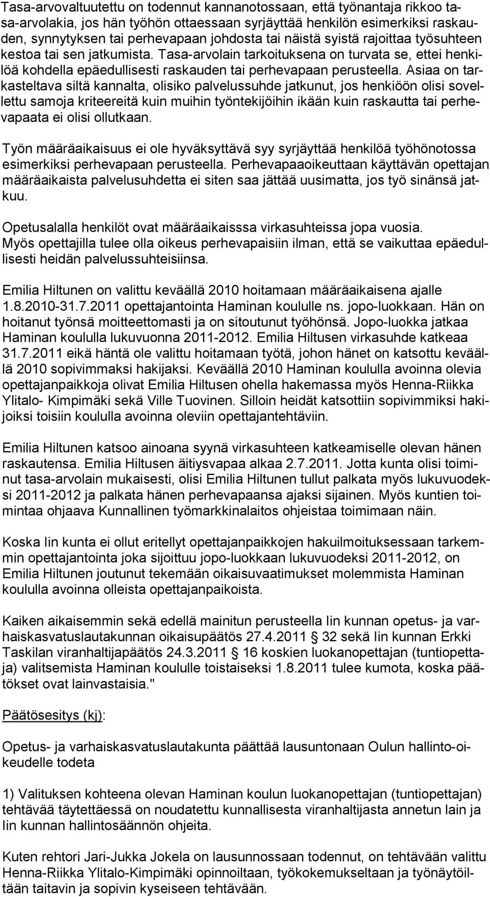 Asiaa on tarkasteltava siltä kannalta, olisiko palvelussuhde jatkunut, jos henkiöön olisi sovellettu samoja kriteereitä kuin muihin työntekijöihin ikään kuin raskautta tai perhevapaata ei olisi