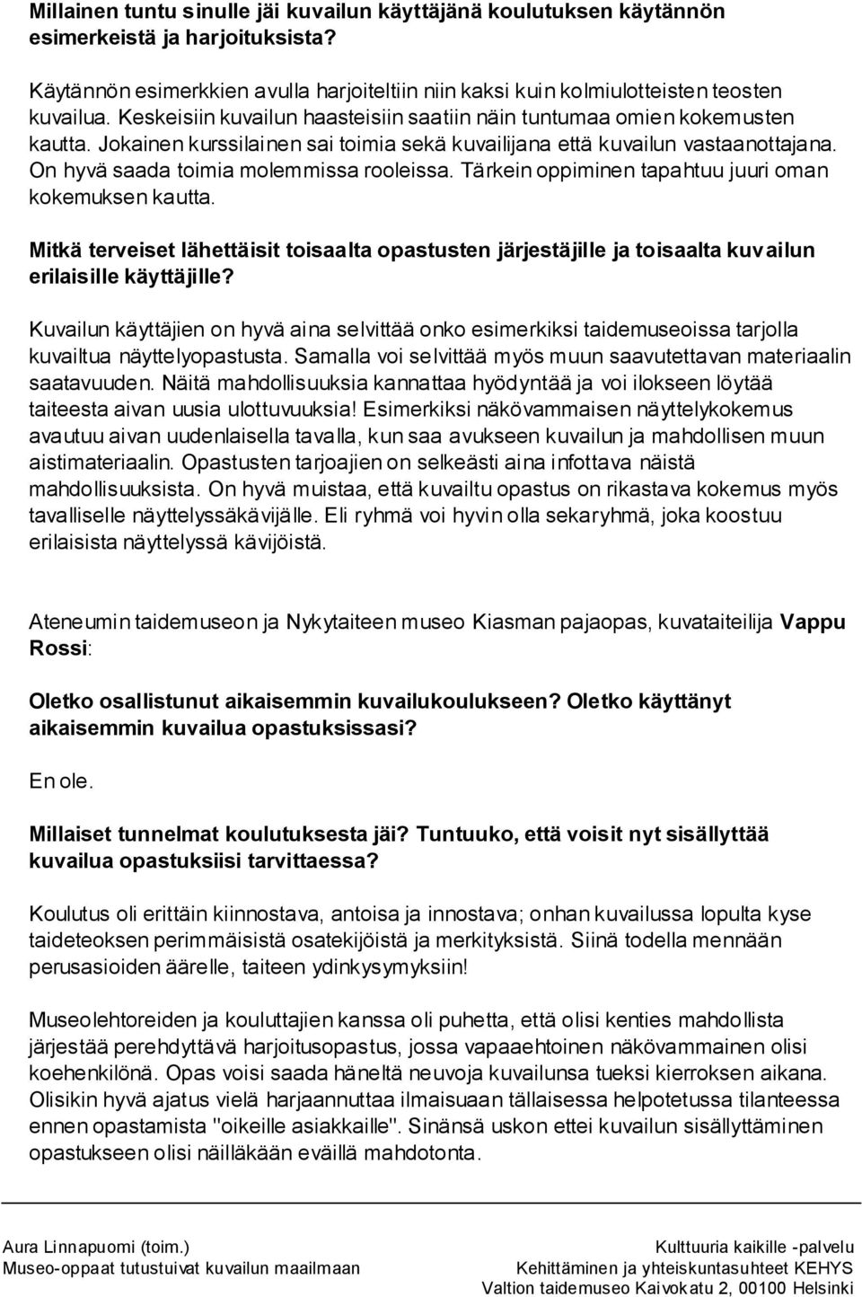 On hyvä saada toimia molemmissa rooleissa. Tärkein oppiminen tapahtuu juuri oman kokemuksen kautta.