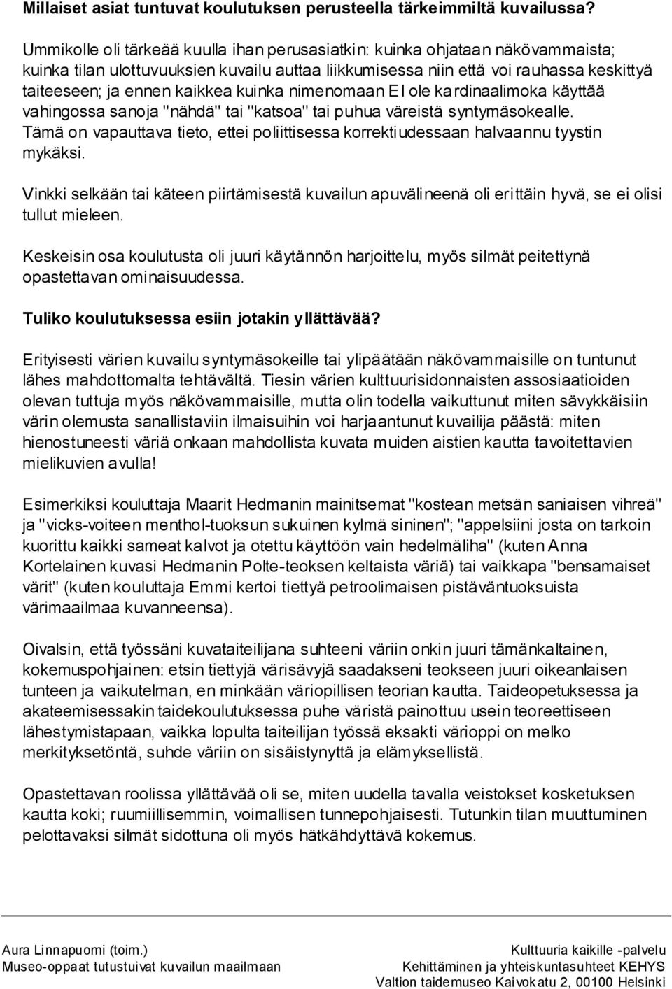 kuinka nimenomaan EI ole kardinaalimoka käyttää vahingossa sanoja "nähdä" tai "katsoa" tai puhua väreistä syntymäsokealle.