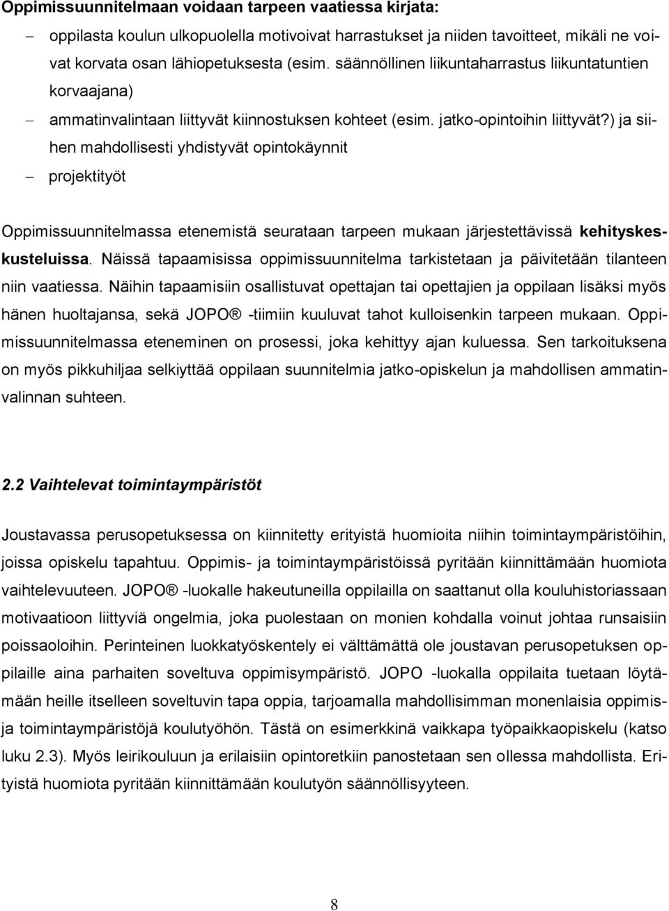 ) ja siihen mahdollisesti yhdistyvät opintokäynnit projektityöt Oppimissuunnitelmassa etenemistä seurataan tarpeen mukaan järjestettävissä kehityskeskusteluissa.
