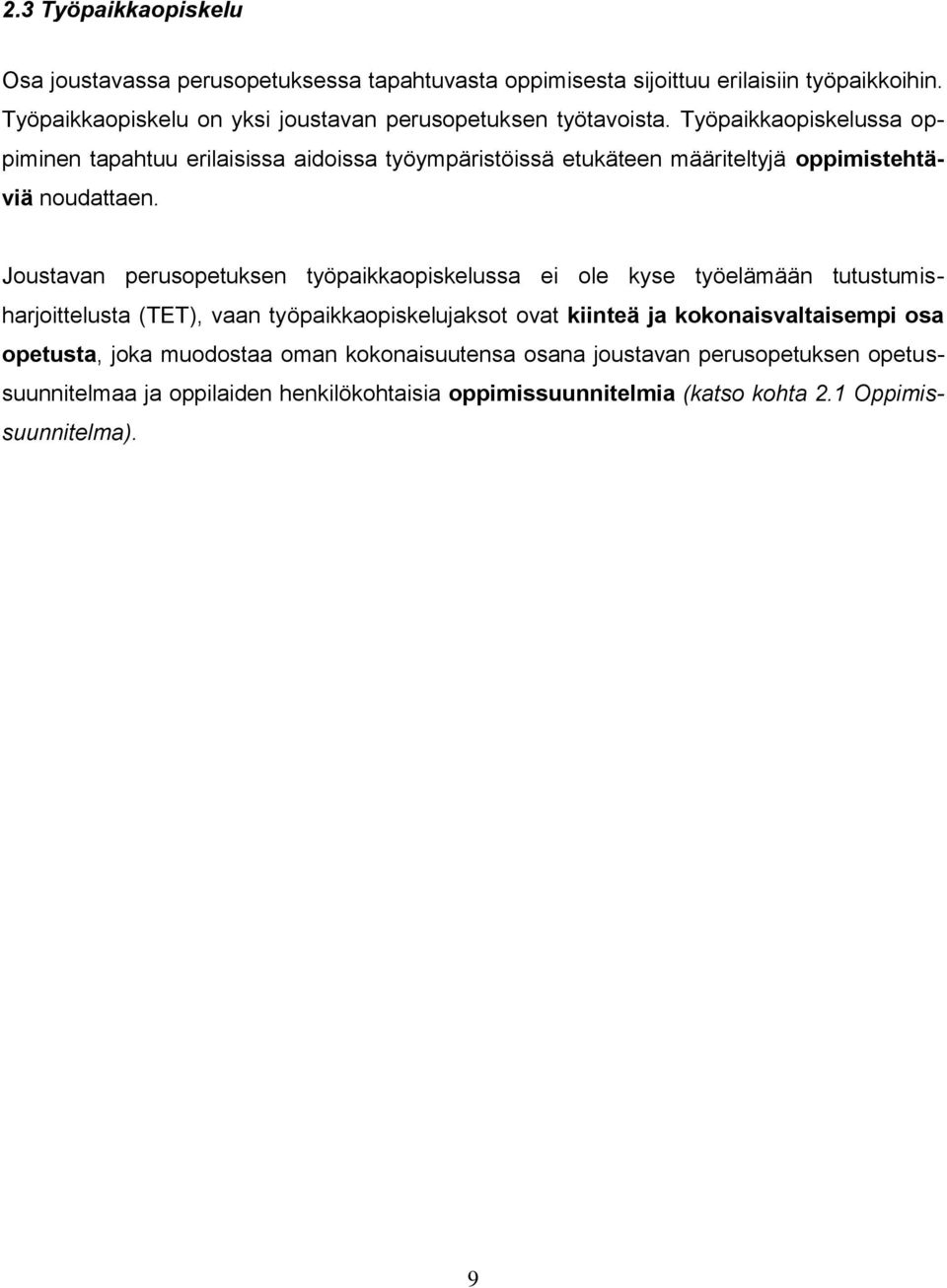 Työpaikkaopiskelussa oppiminen tapahtuu erilaisissa aidoissa työympäristöissä etukäteen määriteltyjä oppimistehtäviä noudattaen.