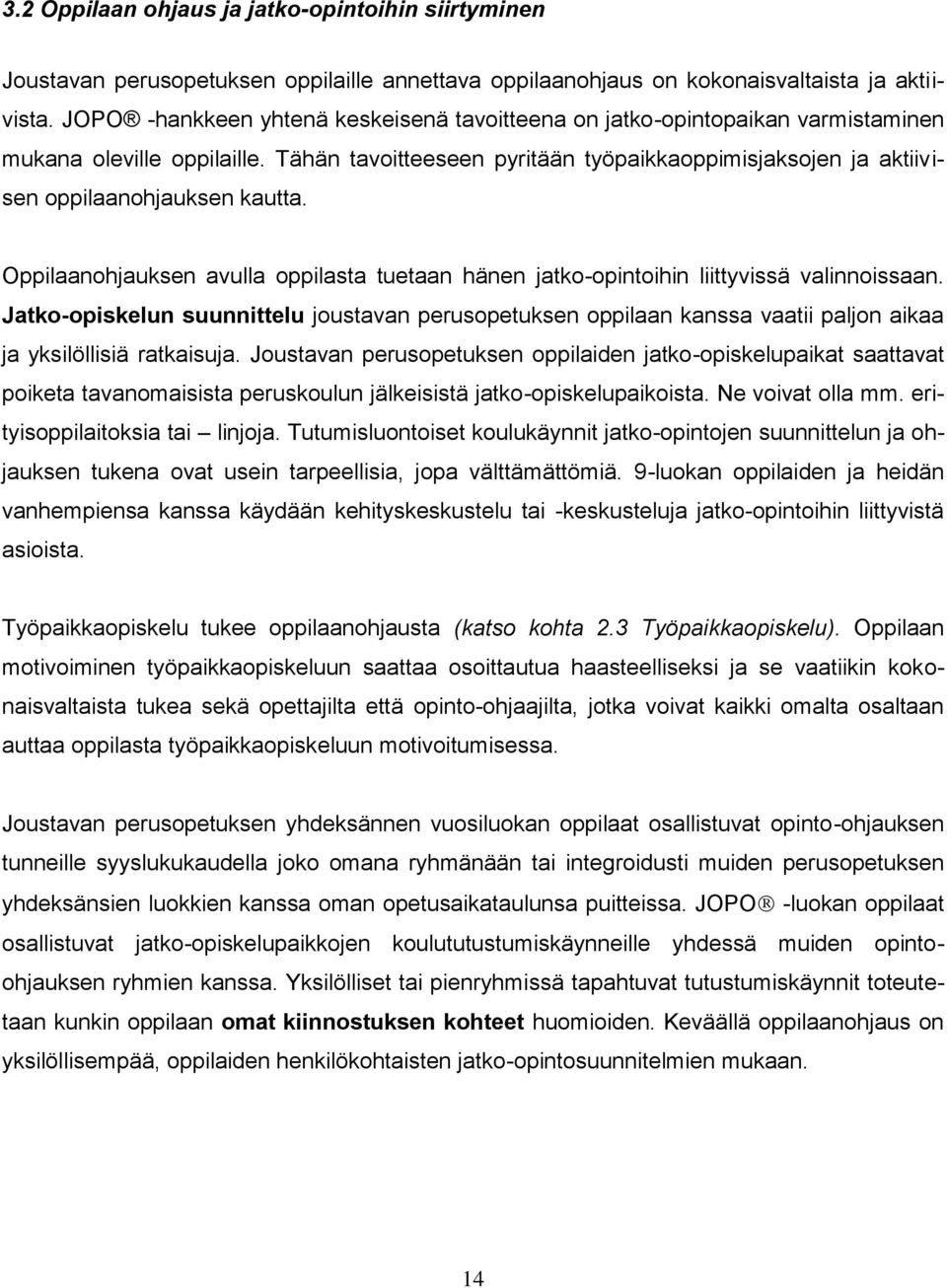 Tähän tavoitteeseen pyritään työpaikkaoppimisjaksojen ja aktiivisen oppilaanohjauksen kautta. Oppilaanohjauksen avulla oppilasta tuetaan hänen jatko-opintoihin liittyvissä valinnoissaan.