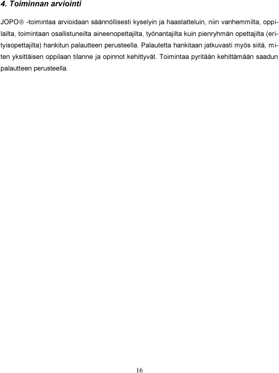 opettajilta (erityisopettajilta) hankitun palautteen perusteella.