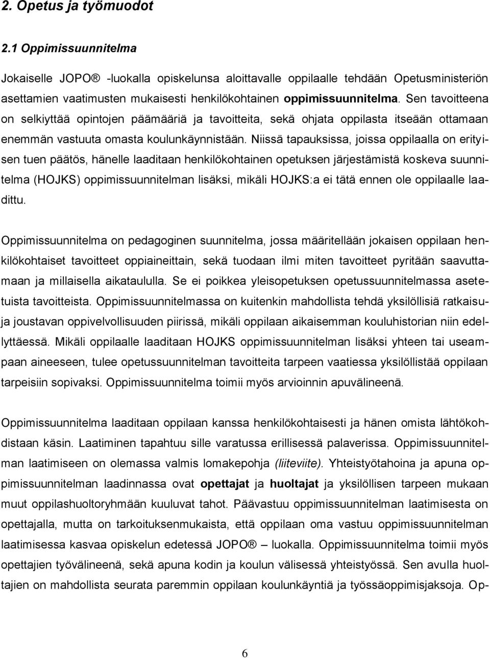 Sen tavoitteena on selkiyttää opintojen päämääriä ja tavoitteita, sekä ohjata oppilasta itseään ottamaan enemmän vastuuta omasta koulunkäynnistään.